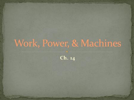 Ch. 14. Newton’s 2 nd Law ??? F = m a Kinetic Energy = energy in motion Potential Energy = energy at rest.