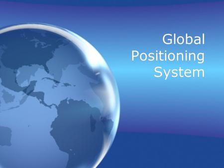 Global Positioning System. What is GPS? A worldwide radio-navigation system – constellation of 24 satellites –with 5 ground stations GPS uses these “man-made.