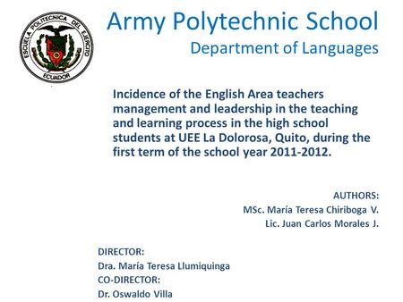 Army Polytechnic School Department of Languages Incidence of the English Area teachers management and leadership in the teaching and learning process in.