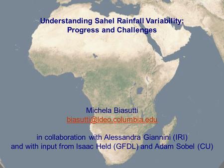 Understanding Sahel Rainfall Variability: Progress and Challenges Michela Biasutti in collaboration with Alessandra Giannini.