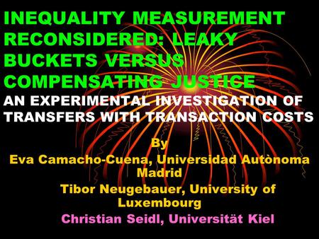 INEQUALITY MEASUREMENT RECONSIDERED: LEAKY BUCKETS VERSUS COMPENSATING JUSTICE AN EXPERIMENTAL INVESTIGATION OF TRANSFERS WITH TRANSACTION COSTS By Eva.