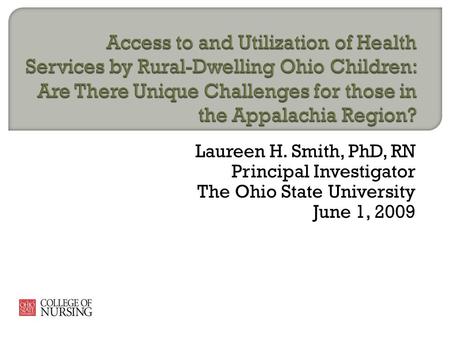 Laureen H. Smith, PhD, RN Principal Investigator The Ohio State University June 1, 2009.