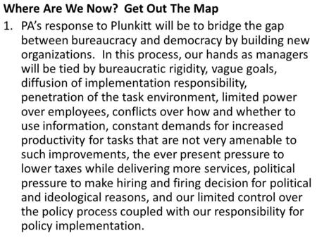 Where Are We Now? Get Out The Map 1.PA’s response to Plunkitt will be to bridge the gap between bureaucracy and democracy by building new organizations.