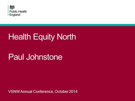 Health Equity North Paul Johnstone VSNW Annual Conference, October 2014.