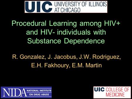 Procedural Learning among HIV+ and HIV- individuals with Substance Dependence R. Gonzalez, J. Jacobus, J.W. Rodriguez, E.H. Fakhoury, E.M. Martin.