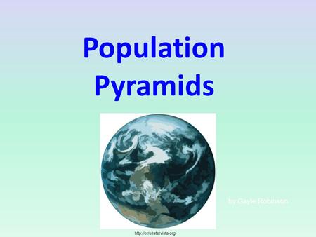 Population Pyramids by Gayle Robinson http://orru.latervista.org.