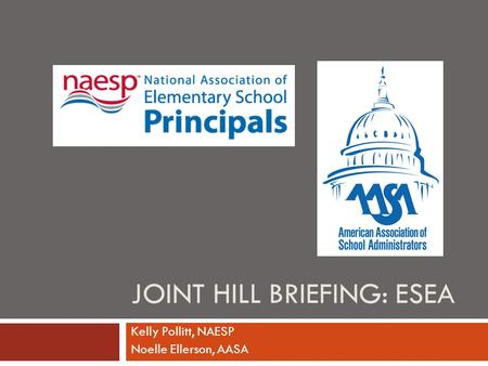 JOINT HILL BRIEFING: ESEA Kelly Pollitt, NAESP Noelle Ellerson, AASA.