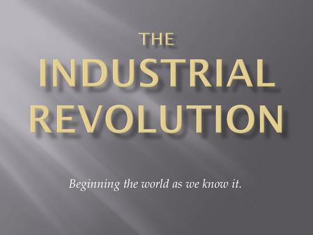 Beginning the world as we know it..  Cracking – 213-220  Fast Track – 286-291, 303-304  Text – 599-618  Bonus- How did war invent the pencil? Text.