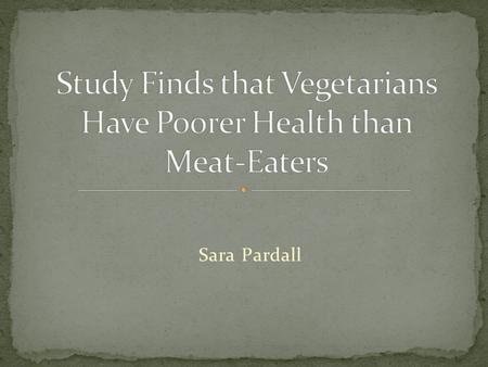 Sara Pardall. A vegetarian diet may have some significantly negative effects on your health according to Austrian researchers Health and wellness Study.