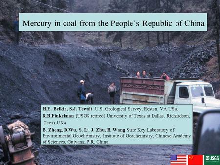 Mercury in coal from the People’s Republic of China H.E. Belkin, S.J. Tewalt U.S. Geological Survey, Reston, VA USA R.B.Finkelman (USGS retired) University.