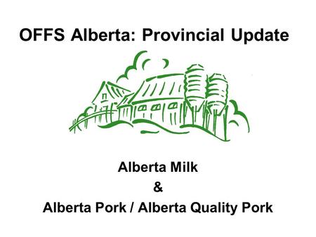 OFFS Alberta: Provincial Update Alberta Milk & Alberta Pork / Alberta Quality Pork.