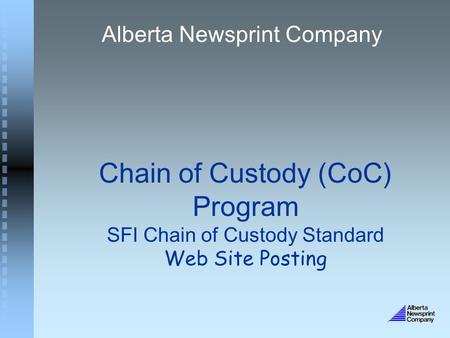 Chain of Custody (CoC) Program SFI Chain of Custody Standard Web Site Posting Alberta Newsprint Company.