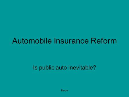 Baron Automobile Insurance Reform Is public auto inevitable?