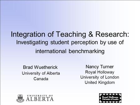 Integration of Teaching & Research: Investigating student perception by use of international benchmarking Brad Wuetherick University of Alberta Canada.