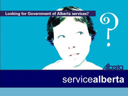 Servicealberta. Service Alberta Deputy Minister Steering Team (Leadership) Service Alberta Advisory Team (Collaboration) Service Alberta Program Mgmt.