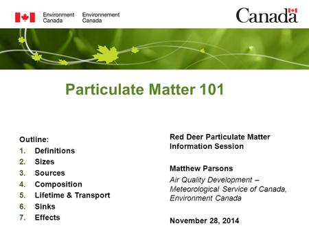 Particulate Matter 101 Red Deer Particulate Matter Information Session Matthew Parsons Air Quality Development – Meteorological Service of Canada, Environment.