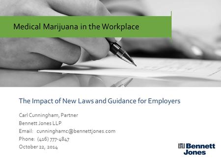 The Impact of New Laws and Guidance for Employers Carl Cunningham, Partner Bennett Jones LLP   Phone: (416) 777-4847.