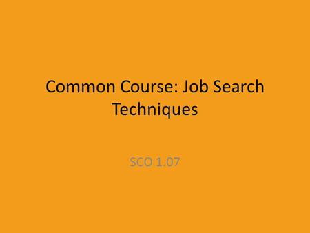 Common Course: Job Search Techniques SCO 1.07. Check out the following, and do the quizzes:  es_home.do?lang=e.