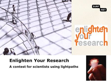 Enlighten Your Research A contest for scientists using lightpaths.