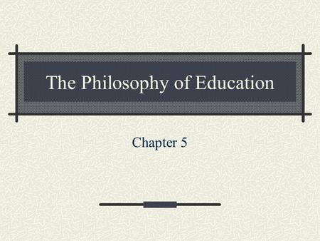 The Philosophy of Education