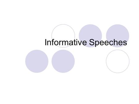 Informative Speeches. Informative Speech Assignment Refer to syllabus Refer to outline example Refer to outline Refer to description.