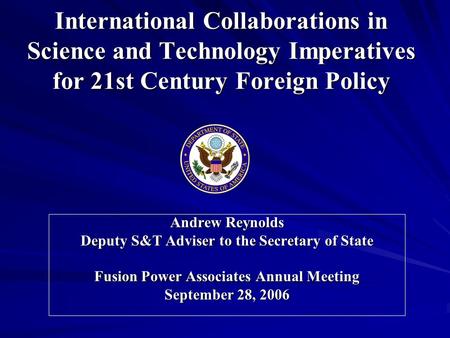 International Collaborations in Science and Technology Imperatives for 21st Century Foreign Policy Andrew Reynolds Deputy S&T Adviser to the Secretary.