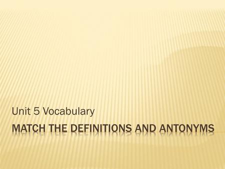 Unit 5 Vocabulary.  Consternation  Anomaly  Vitriolic  Preamble  Coterie  Expiate  Compendium  Comprise  A. Small group that shares same interests.