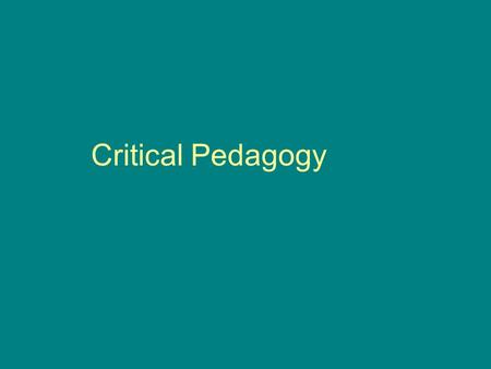 Critical Pedagogy. Dialectical theory Searches out contradictions e.g.children from generation poverty (Beegle, 2003) who face difficulties in school.