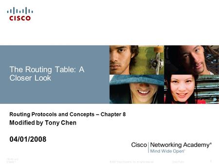 © 2007 Cisco Systems, Inc. All rights reserved.Cisco Public ITE PC v4.0 Chapter 1 1 The Routing Table: A Closer Look Routing Protocols and Concepts – Chapter.