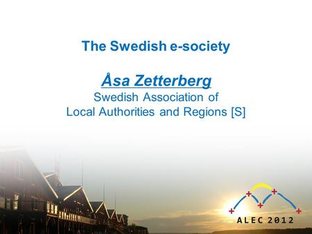 The Swedish e-society Åsa Zetterberg Swedish Association of Local Authorities and Regions [S]