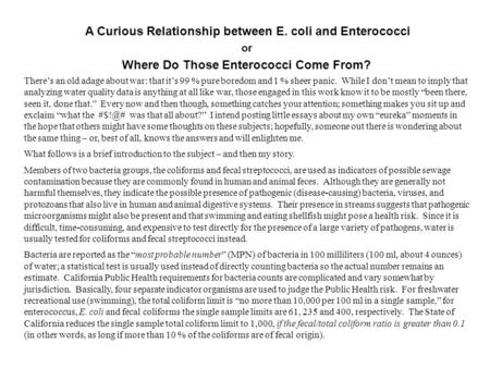 A Curious Relationship between E. coli and Enterococci or Where Do Those Enterococci Come From? There’s an old adage about war: that it’s 99 % pure boredom.