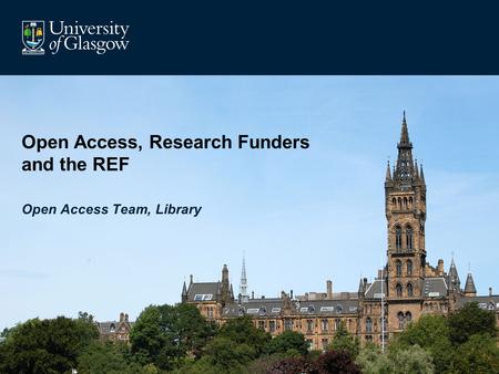 Open Access, Research Funders and the REF Open Access Team, Library.