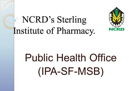 NCRD’s Sterling Institute of Pharmacy. Public Health Office (IPA-SF-MSB)