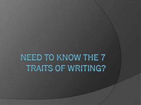 Need to know the 7 traits of writing?