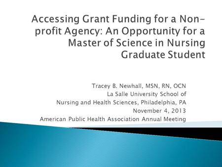 Tracey B. Newhall, MSN, RN, OCN La Salle University School of Nursing and Health Sciences, Philadelphia, PA November 4, 2013 American Public Health Association.