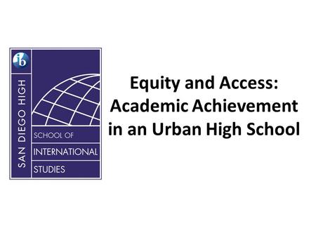 Equity and Access: Academic Achievement in an Urban High School.