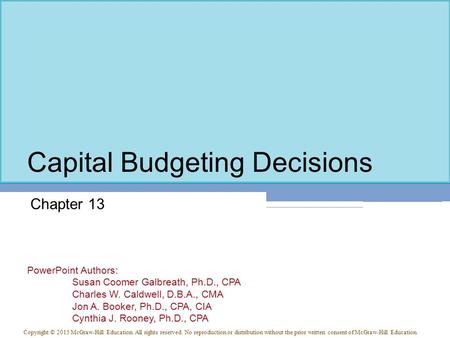 PowerPoint Authors: Susan Coomer Galbreath, Ph.D., CPA Charles W. Caldwell, D.B.A., CMA Jon A. Booker, Ph.D., CPA, CIA Cynthia J. Rooney, Ph.D., CPA Copyright.