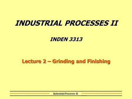 INDUSTRIAL PROCESSES II INDEN 3313