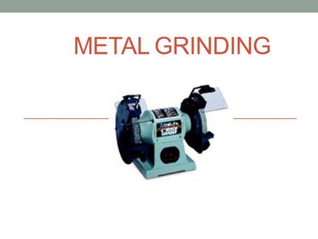 Metal Grinding.