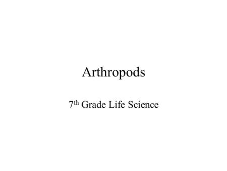 Arthropods 7 th Grade Life Science. 3 Characteristics of all Arthropods Body Segments Jointed Legs Exoskeleton.