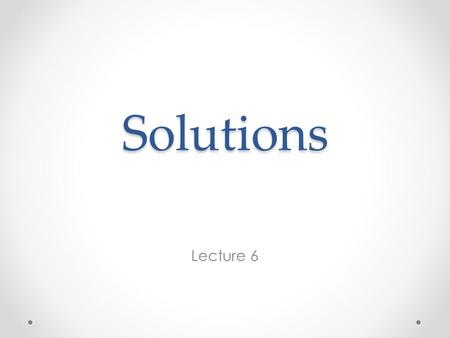 Solutions Lecture 6. Clapeyron Equation Consider two phases - graphite & diamond–of one component, C. Under what conditions does one change into the other?