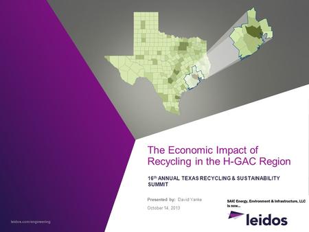 Leidos.com/engineering The Economic Impact of Recycling in the H-GAC Region 16 th ANNUAL TEXAS RECYCLING & SUSTAINABILITY SUMMIT Presented by: David Yanke.