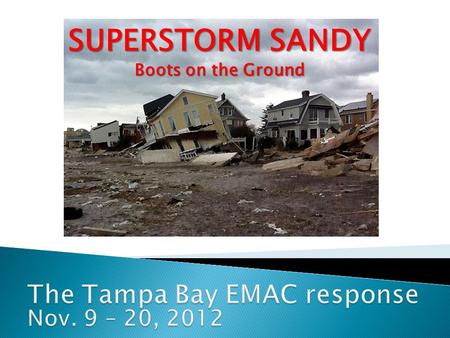 SUPERSTORM SANDY Boots on the Ground.  Notification  Recruitment  Application (offer)  Verbal/Written authorization  Documentation / Reimbursement.