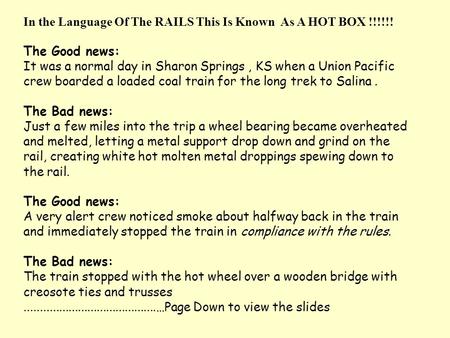 In the Language Of The RAILS This Is Known As A HOT BOX !!!!!! The Good news: It was a normal day in Sharon Springs, KS when a Union Pacific crew boarded.