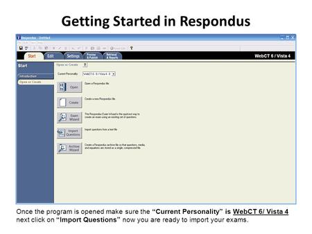 Once the program is opened make sure the “Current Personality” is WebCT 6/ Vista 4 next click on “Import Questions” now you are ready to import your exams.