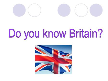 1.The queen’s name is: a) Elizabeth II b) Elizabeth I c) Victoria d) Margaret.