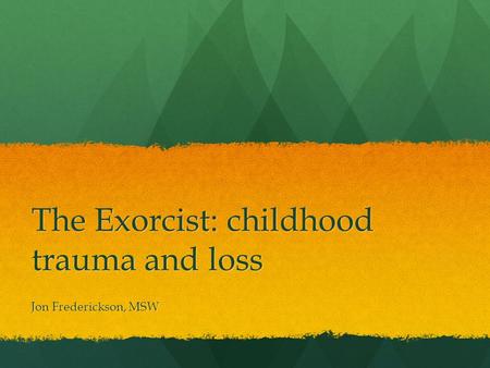 The Exorcist: childhood trauma and loss