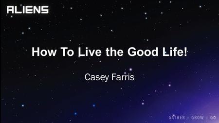 How To Live the Good Life!