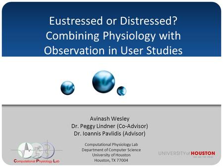 Computational Physiology Lab Department of Computer Science University of Houston Houston, TX 77004 Eustressed or Distressed? Combining Physiology with.