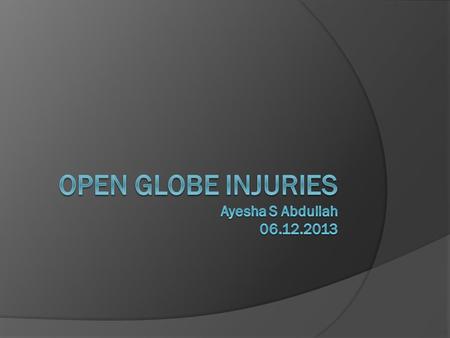 Learning Outcomes By the end of this lecture the students would be able to  Diagnose OGI of the eye  Describe the complications of OGI  Describe the.